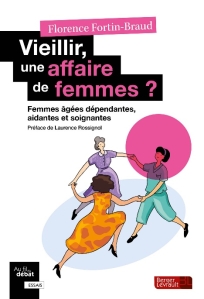 "Vieillir, une affaire de femmes ?" un ouvrage qui s'interroge sur la place des femmes dans le secteur du Grand âge